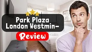 Обзор отеля Park Plaza London Westminster Bridge &mdash; &laquo;Хороший, плохой, злой&raquo;