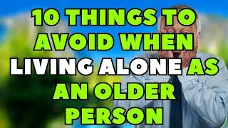 10 Things To Avoid When Living Alone as an Older Person (That No One Talks About)