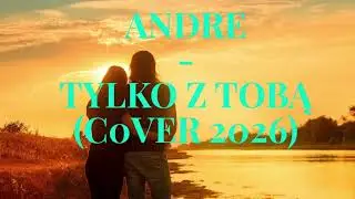 Andre - Tylko z Tobą (CoVer 2026) #HIT