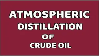 Atmospheric Distillation Of Crude Oil