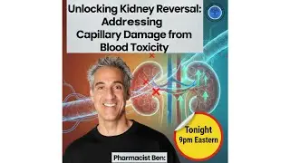 Pharmacist Ben: Unlocking Kidney Reversal Addressing Capillary Damage from Blood Toxicity
