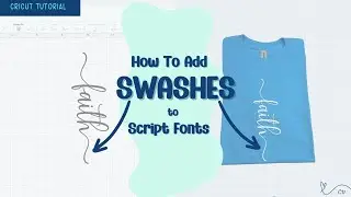 Cricut Tutorial | How To Add SWASHES To Script Fonts