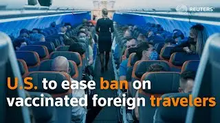 U.S. to ease ban on vaccinated foreign travelers