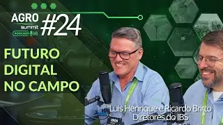 Futuro Digital no Campo - Com Luis Henrichsen e Ricardo Cerveira - IBS - Agro Summit Podcast #24