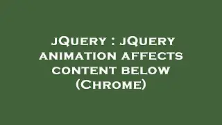 jQuery : jQuery animation affects content below (Chrome)