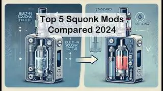 Best Squonk Mods Compared: A Comprehensive Review of 2024&rsquo;s Top Picks