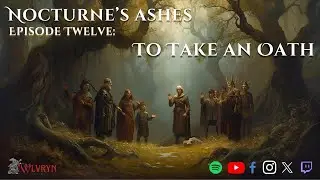 Nocturne's Ashes: Episode Twelve - To Take an Oath | Dungeons & Dragons