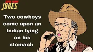 Daily Super Funny Joke: Two cowboys come upon an Indian lying on his stomach