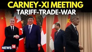 LIVE: Mark Carney And XI Jinping Announce Tariffs Relief After A High-Stakes Meeting |  N18G