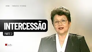 INTERCESS&Atilde;O  | Palavra com Dra. Neuza Itioka - Parte 2 de 6