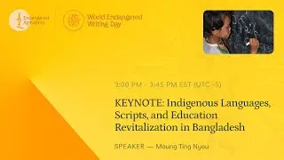 KEYNOTE Indigenous Languages, Scripts, and Education Revitalization in Bangladesh | Maung Ting Nyeu
