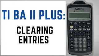 How to Clear Entries on the TI BA II Plus Financial Calculator - Tutorial