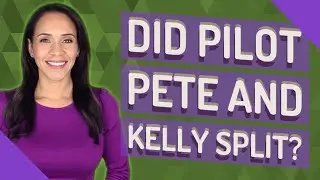 Did Pilot Pete and Kelly split?