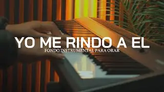 PIANO INSTRUMENTAL PARA ORAR - YO ME RINDO A EL - FONDO MUSICAL