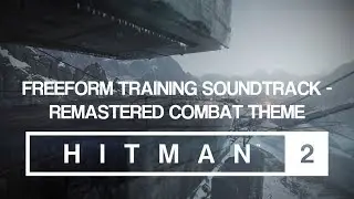 HITMAN 2 Soundtrack - Freeform Training (Remastered Combat Theme)