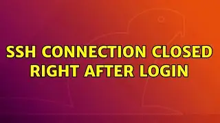 Ubuntu: SSH connection closed right after login