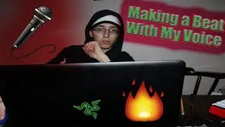 MAKING A BEAT WITH MY OWN VOICE