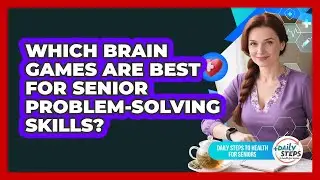 Which Brain Games Are Best For Senior Problem-solving Skills? - Daily Steps to Health For Seniors