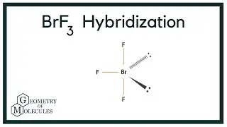Hybridization of BrF3 (Bromine Trifluoride)