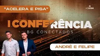 Acelera e pisa - Andr&eacute; e Felipe - 1&deg; CONFER&Ecirc;NCIA BG CONECTADOS - ADGOI&Aacute;