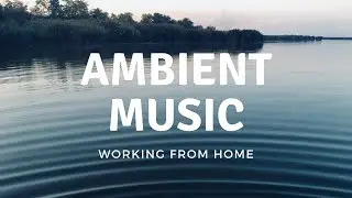 Ambient  Music Style Background - Work from Home  - Chill Out - Study/Relax/Work