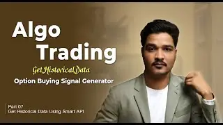 Option Buying Signal Generator using Algo | Part 7: Get Historical Data Using Samart API!!