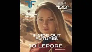Think Forward EP 122: Inside Out Futures with Jo Lepore
