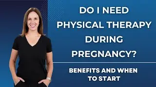Do I Need Physical Therapy During Pregnancy? Benefits And When To Start