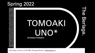 The Berlage Keynotes: “Architect Freedom” by Tomoaki Uno