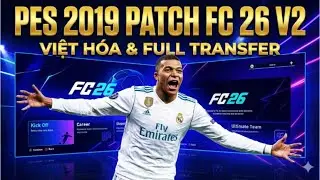 Hướng Dẫn Tải & C&agrave;i Đặt PES 2019 Patch FC 26 V2 Việt H&oacute;a | Full Chuyển Nhượng Mới