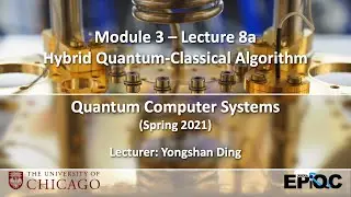 Lecture8a: Hybrid Quantum-Classical Algorithms | Quantum Computer Systems @ UChicago, Yongshan Ding