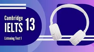 CAMBRIDGE IELTS 13 TEST 1 LISTENING / COOKERY CLASSES