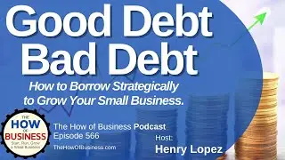 Good Debt Bad Debt: How to Borrow Strategically in Business.