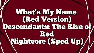 What's My Name (Red Version) - sped up (nightcore) - Descendants