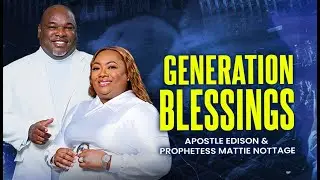 GENERATIONAL BLESSINGS || APOSTLES EDISON & MATTIE NOTTAGE