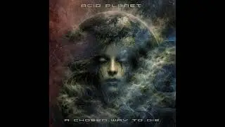 Acid Planet - A Chosen Way To Die
