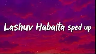 Lashuv Habaita (Sped Up) - Ishay Ribo