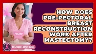 How Does Pre-pectoral Breast Reconstruction Work After Mastectomy? - Breast Cancer Support Channel