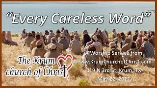 A Krum church of Christ Worship Service: &ldquo;Every Careless Word.&rdquo;