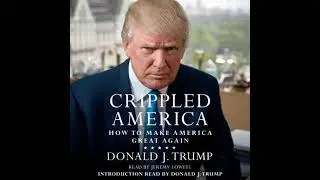 Crippled America: How to Make America Great Again - Donald J. Trump