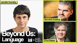 Beyond Us: Language with Jennifer Hornsby | Bernardo Kastrup & Fred Matser