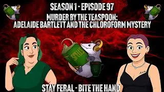 S1.E97 - Murder by the Teaspoon: Adelaide Bartlett and the Chloroform Mystery