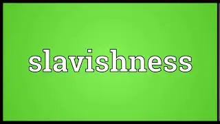 Slavishness Meaning | Wordogram