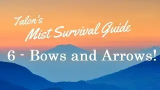 Mist Survival Guide 6 - Bows and Arrows... Archery!