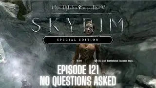 Elder Scrolls V: Skyrim Special Edition (Steam) - Episode 121 - NO QUESTIONS ASKED!!!!