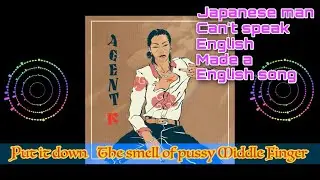 Asshole - Agent K【Japanese man can't speak English made a English song】