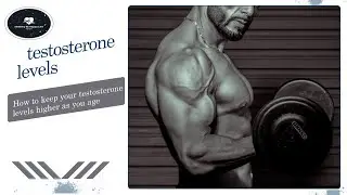 How to keep your testosterone levels higher as you age