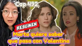 Marta quiere saber a pasa con Valentina Cap 492 RESUMEN Sue&ntilde;os de Libertad 