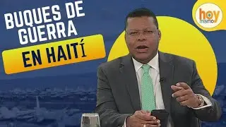 ¡Alerta! Dos buques de Guerra llegan a Bahía de Puerto Principe en Haiti | Hoy Mismo