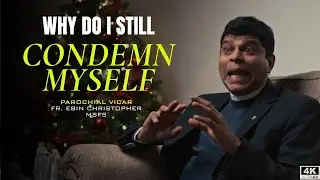 When God Has Forgiven Me, Why Do I Still Condemn Myself? | Fr. Ebin
